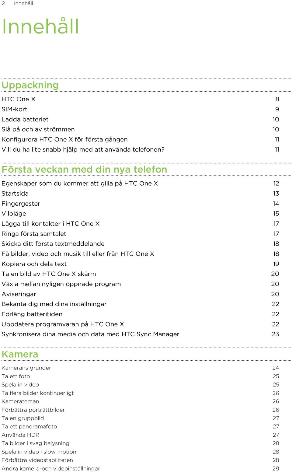 ditt första textmeddelande 18 Få bilder, video och musik till eller från HTC One X 18 Kopiera och dela text 19 Ta en bild av HTC One X skärm 20 Växla mellan nyligen öppnade program 20 Aviseringar 20