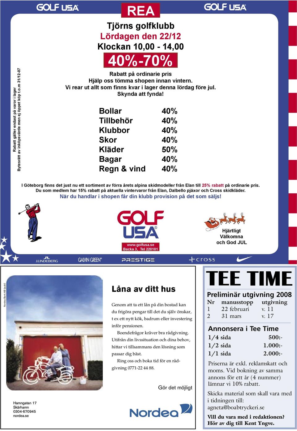 Bollar 40% Tillbehör 40% Klubbor 40% Skor 40% Kläder 50% Bagar 40% Regn & vind 40% I Göteborg finns det just nu ett sortiment av förra årets alpina skidmodeller från Elan till 25% rabatt på ordinarie