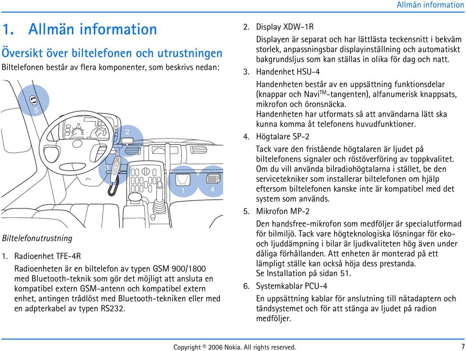 trådlöst med Bluetooth-tekniken eller med en adpterkabel av typen RS232. 2.