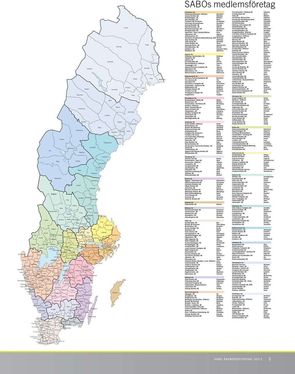 Berg Härjedalen Värnamo Älmhult Krokom Mora Orsa Östersund Leksand Rättvik Storuman Strömsund Bräcke Vansbro Gagnef Borlänge Alvesta Ludvika Olofström Växjö Karlshamn Sölvesborg Ljusdal Vilhelmina