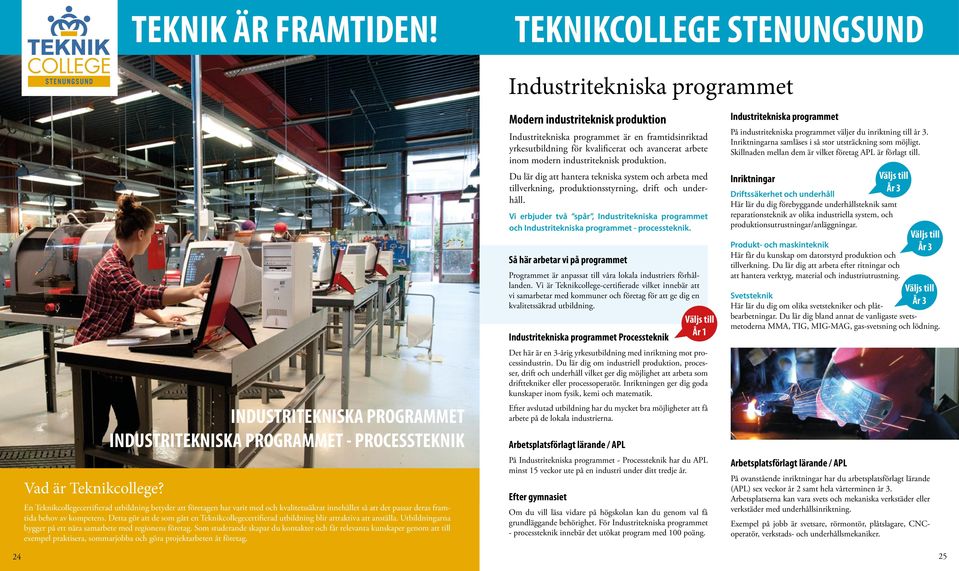 deras framtida behov av kompetens. Detta gör att de som gått en Teknikcollegecertifierad utbildning blir attraktiva att anställa. Utbildningarna bygger på ett nära samarbete med regionens företag.