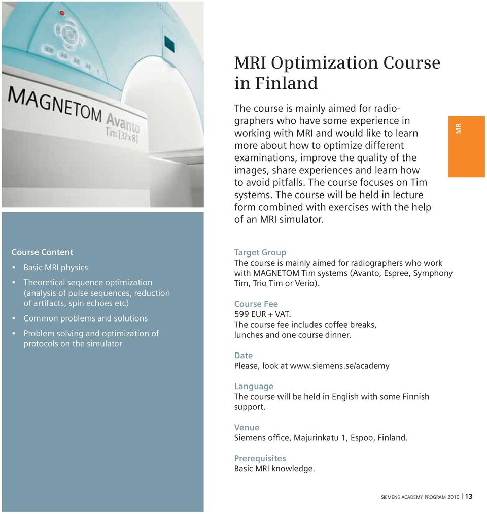 The course will be held in lecture form combined with exercises with the help of an MRI simulator.