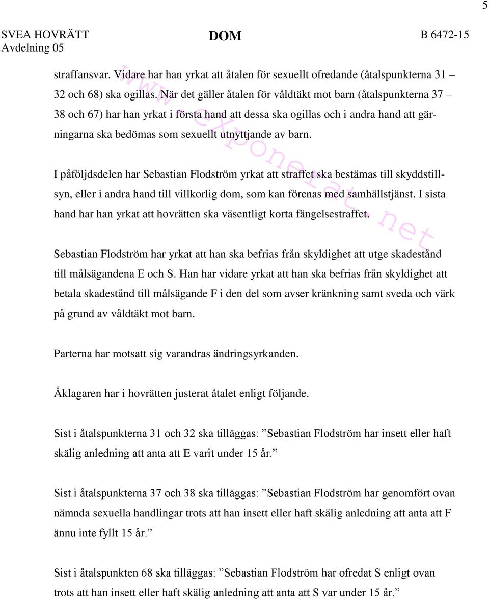 barn. I påföljdsdelen har Sebastian Flodström yrkat att straffet ska bestämas till skyddstillsyn, eller i andra hand till villkorlig dom, som kan förenas med samhällstjänst.