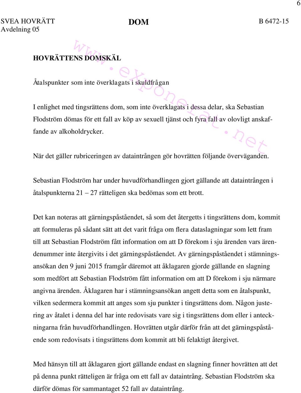 Sebastian Flodström har under huvudförhandlingen gjort gällande att dataintrången i åtalspunkterna 21 27 rätteligen ska bedömas som ett brott.