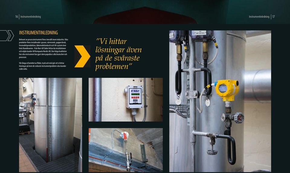 Från Norr till Söder hittar du installationer och nöjda kunder till Kompauto Nordic AB.