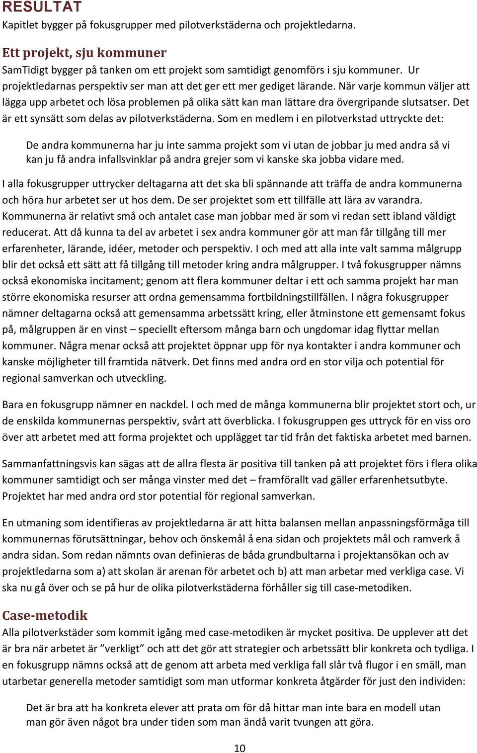 Det är ett synsätt som delas av pilotverkstäderna.