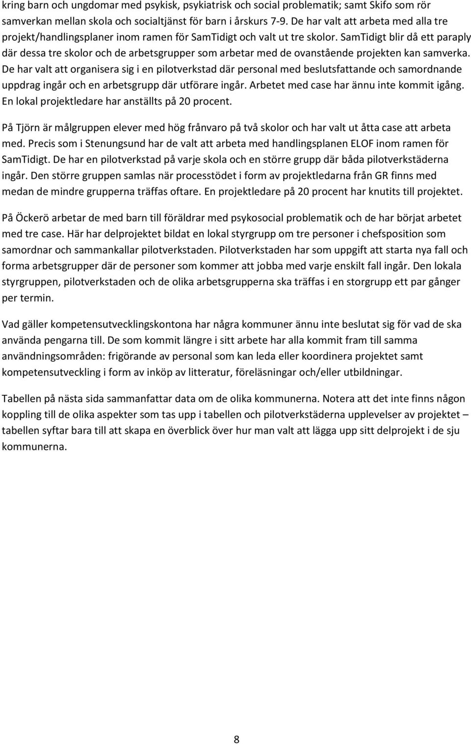 SamTidigt blir då ett paraply där dessa tre skolor och de arbetsgrupper som arbetar med de ovanstående projekten kan samverka.