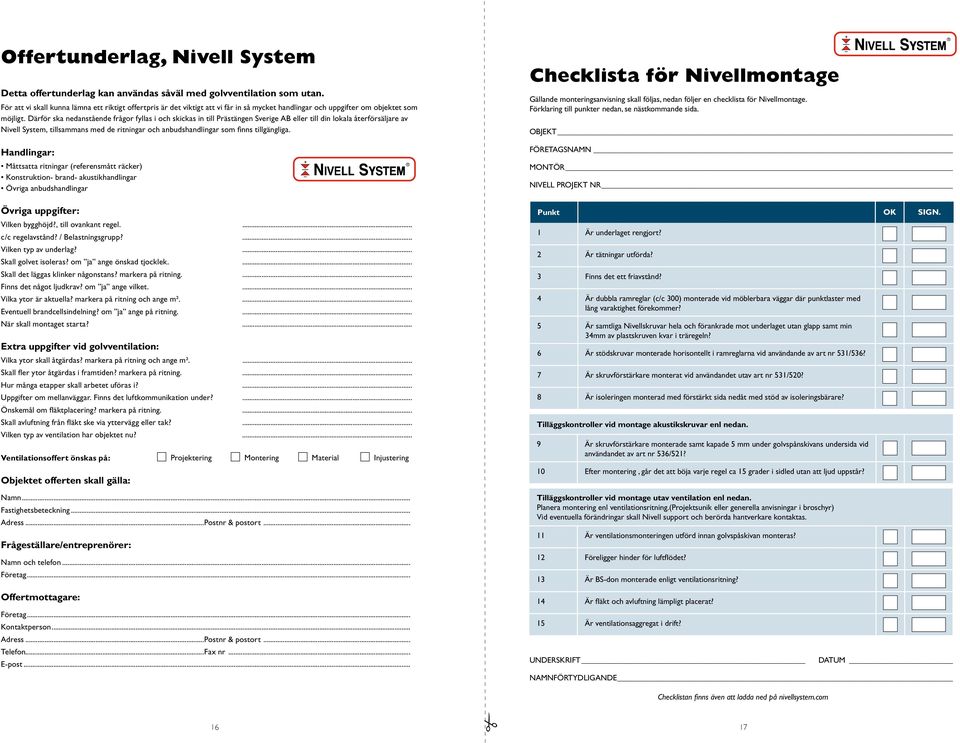 Därför ska nedanstående frågor fyllas i och skickas in till Prästängen Sverige AB eller till din lokala återförsäljare av Nivell System, tillsammans med de ritningar och anbudshandlingar som finns