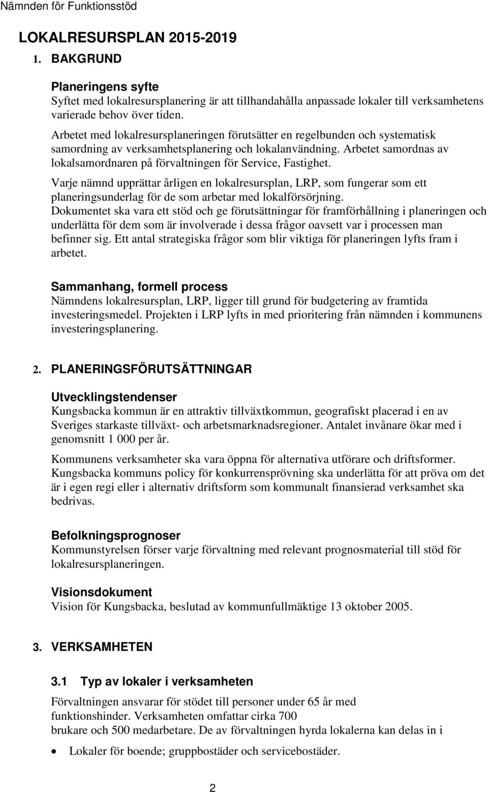 Arbetet med lokalresursplaneringen förutsätter en regelbunden och systematisk samordning av verksamhetsplanering och lokalanvändning.