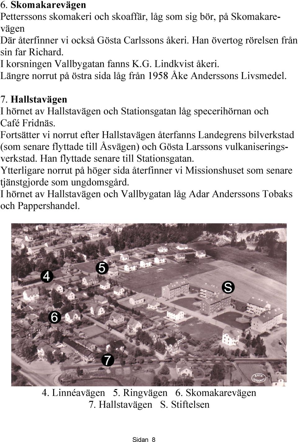 Hallstavägen I hörnet av Hallstavägen och Stationsgatan låg specerihörnan och Café Fridnäs.