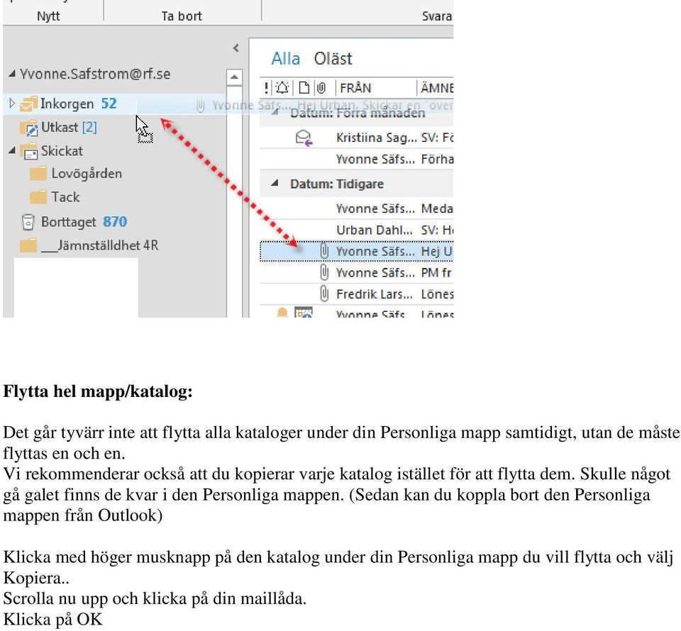 Skulle något gå galet finns de kvar i den Personliga mappen.