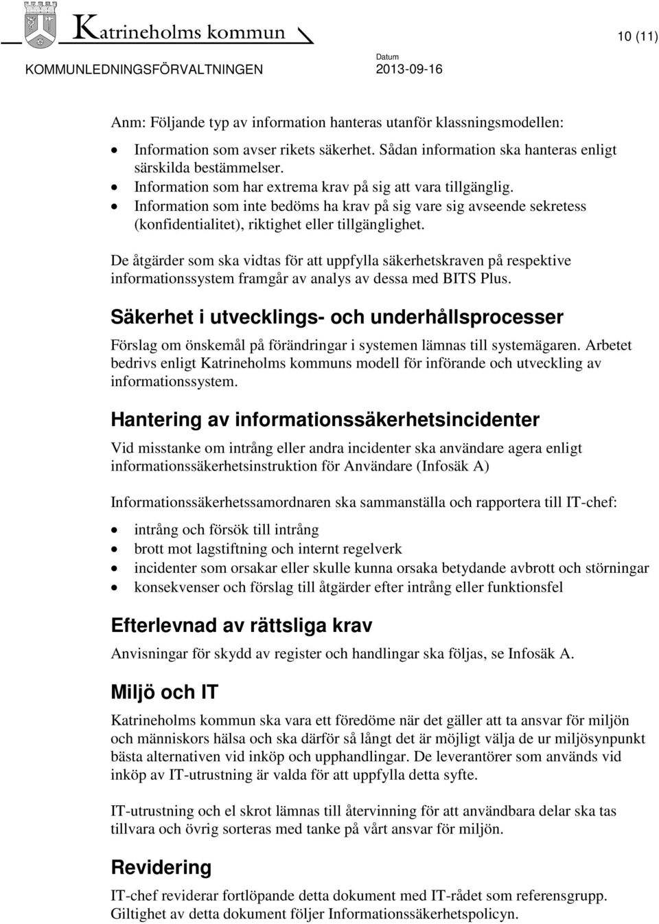 De åtgärder som ska vidtas för att uppfylla säkerhetskraven på respektive informationssystem framgår av analys av dessa med BITS Plus.