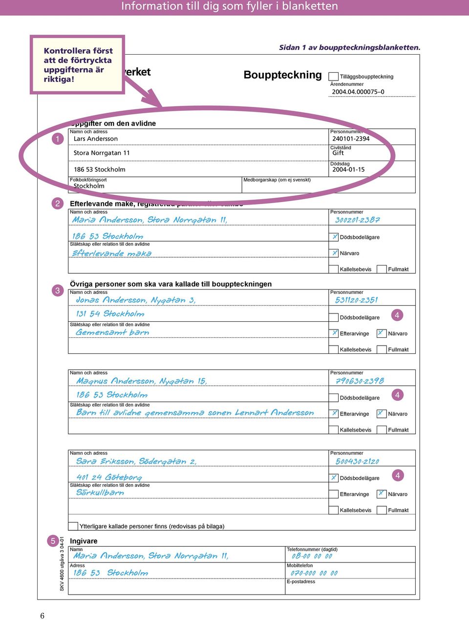 registrerad partner eller sambo Namn och adress Släktskap eller relation till den avlidne Medborgarskap (om ej svenskt) Civilstånd Gift Personnummer Maria Andersson, Stora Norrgatan 11, 300201-2387