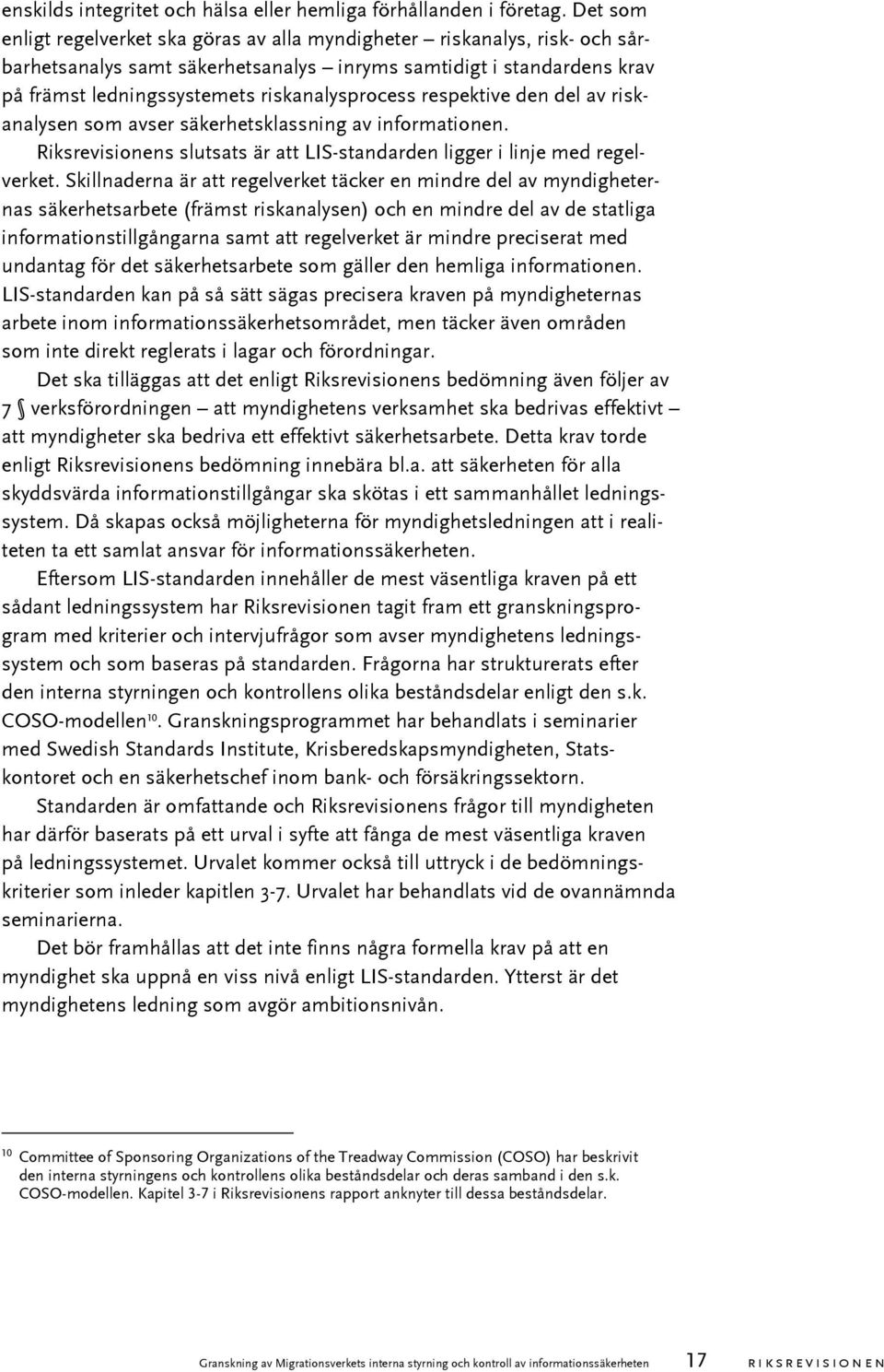 respektive den del av riskanalysen som avser säkerhetsklassning av informationen. Riksrevisionens slutsats är att LIS-standarden ligger i linje med regelverket.