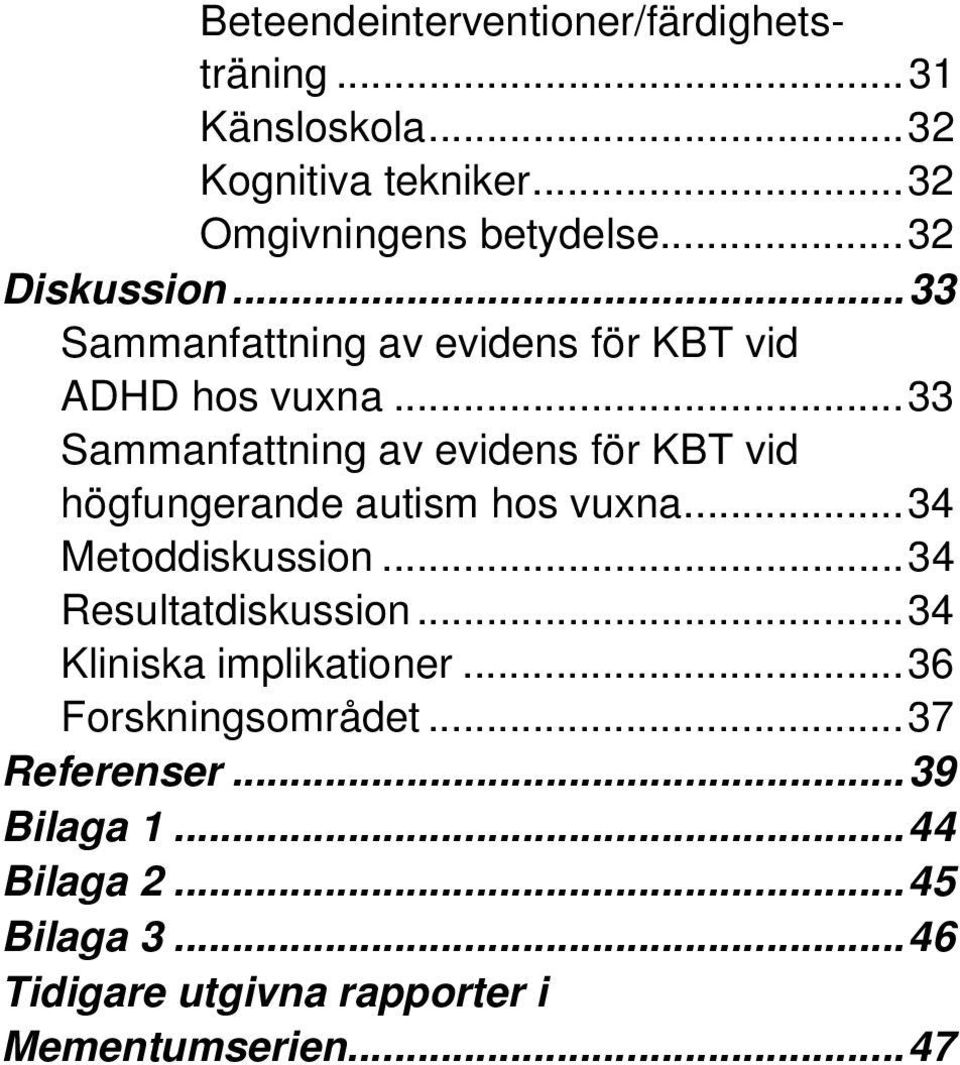 ..33 Sammanfattning av evidens för KBT vid högfungerande autism hos vuxna...34 Metoddiskussion...34 Resultatdiskussion.