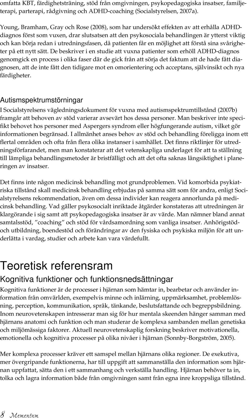 utredningsfasen, då patienten får en möjlighet att förstå sina svårigheter på ett nytt sätt.