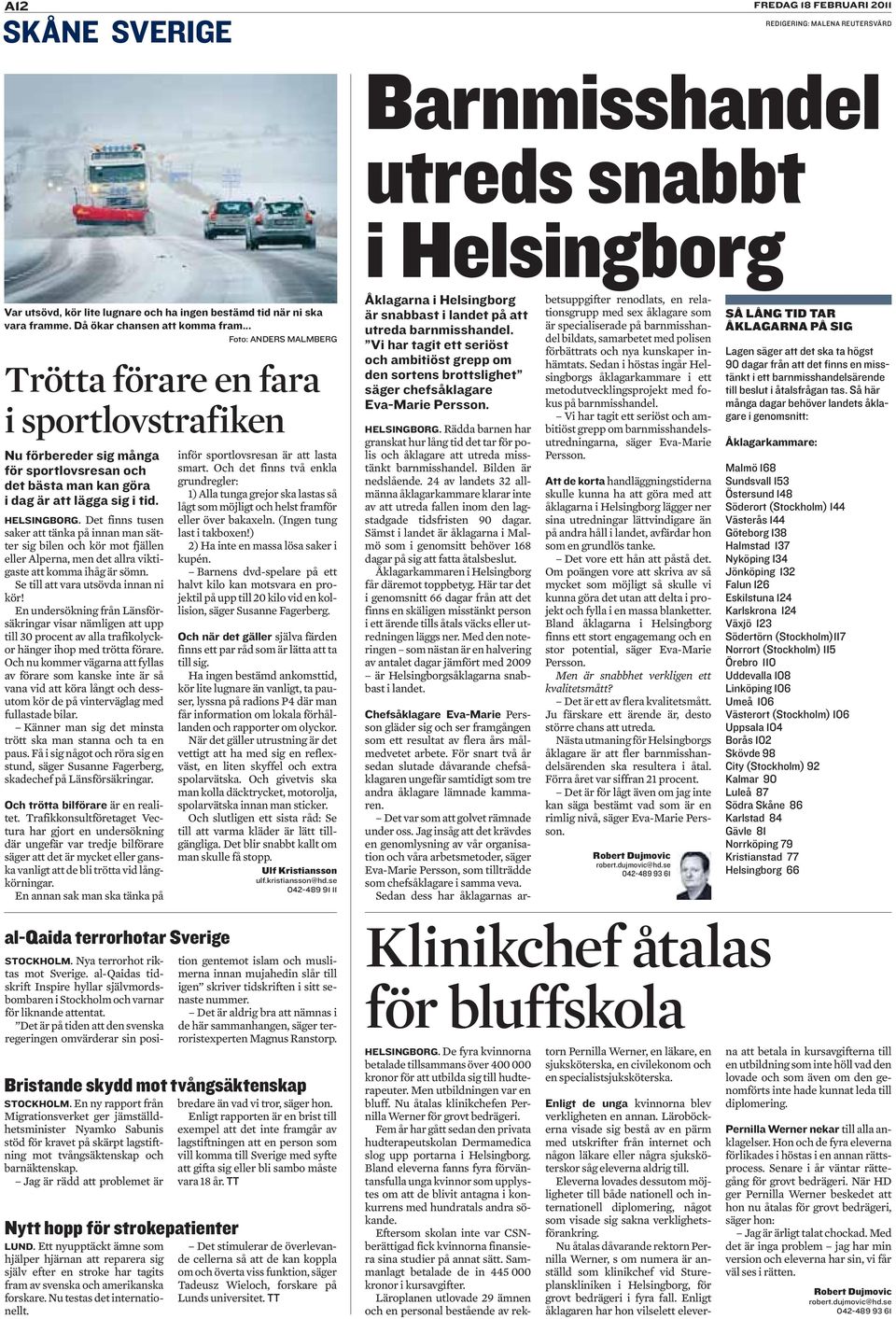 Och trötta bilförare Och när det gäller Ulf Kristiansson ulf.kristiansson@hd.se 042-489 91 11 Åklagarna i Helsingborg är snabbast i landet på att utreda barnmisshandel.