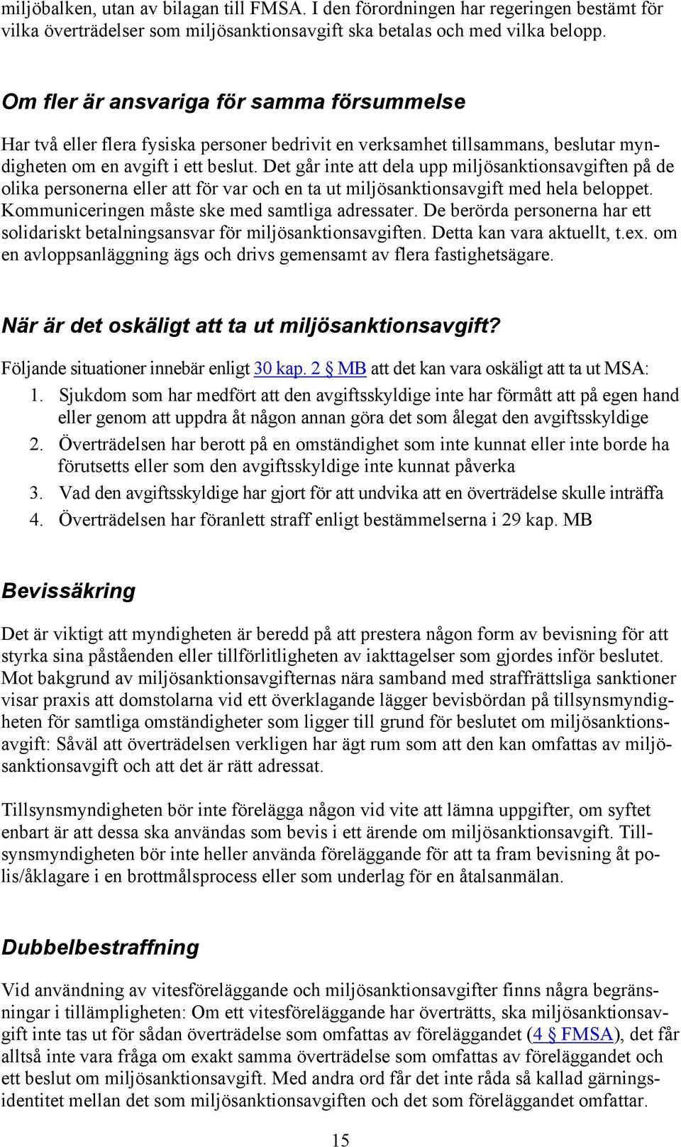 Det går inte att dela upp miljösanktionsavgiften på de olika personerna eller att för var och en ta ut miljösanktionsavgift med hela beloppet. Kommuniceringen måste ske med samtliga adressater.