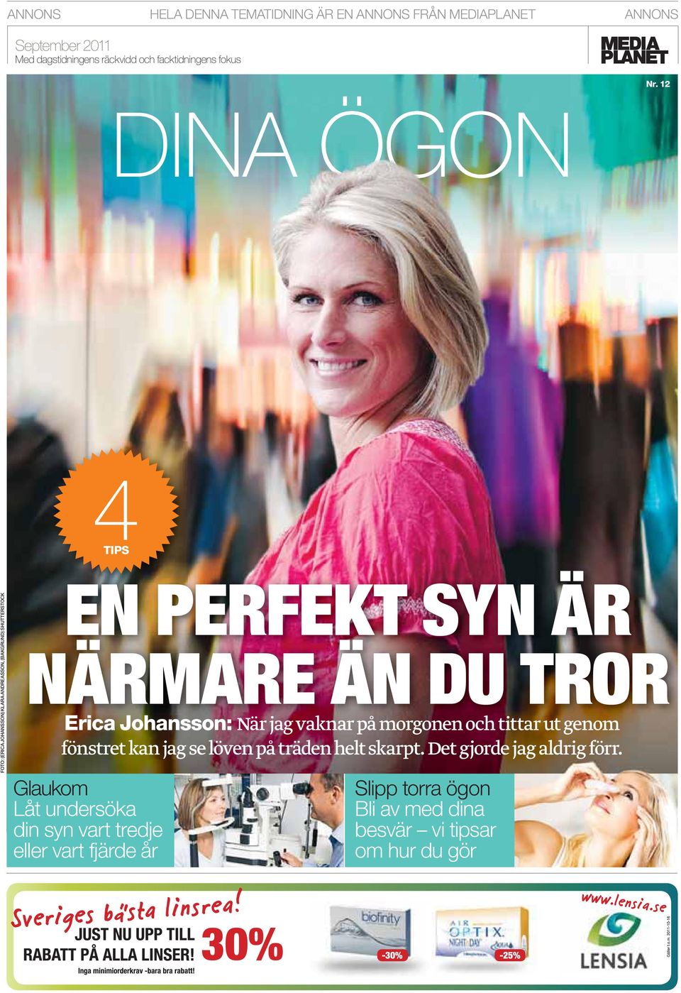 12 DINA ÖGON 4TIPS FOTO: (ERICA JOHANSSON) KLARA ANDREASSON, (BAKGRUND) SHUTTERSTOCK EN PERFEKT SYN ÄR NÄRMARE ÄN DU TROR Erica