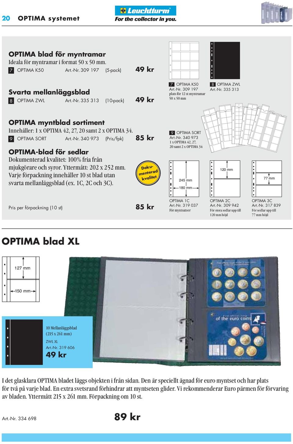 Yttermått: 202 x 252 mm. Varje förpackning innehåller 10 st blad utan svarta mellanläggsblad (ex. 1C, 2C och 3C). Doku - menterad kvalitet 9 OPTIMA SORT Art.-Nr.