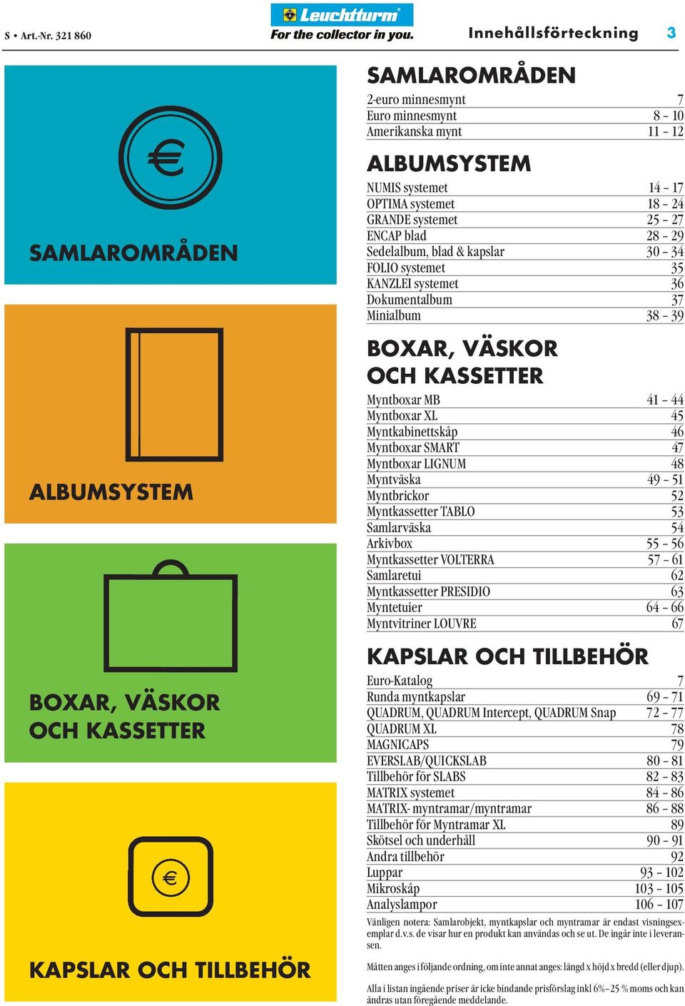 NUMIS systemet 14 17 OPTIMA systemet 18 24 GRANDE systemet 25 27 ENCAP blad 28 29 Sedelalbum, blad & kapslar 30 34 FOLIO systemet 35 KANZLEI systemet 36 Dokumentalbum 37 Minialbum 38 39 BOXAR, VÄSKOR