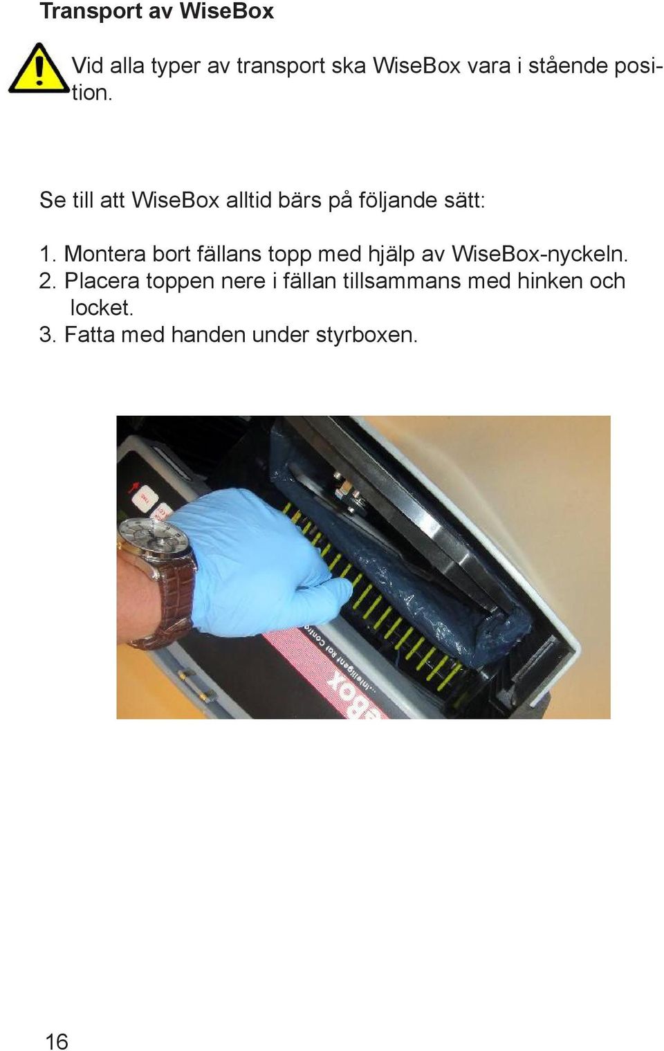 Montera bort fällans topp med hjälp av WiseBox-nyckeln. 2.