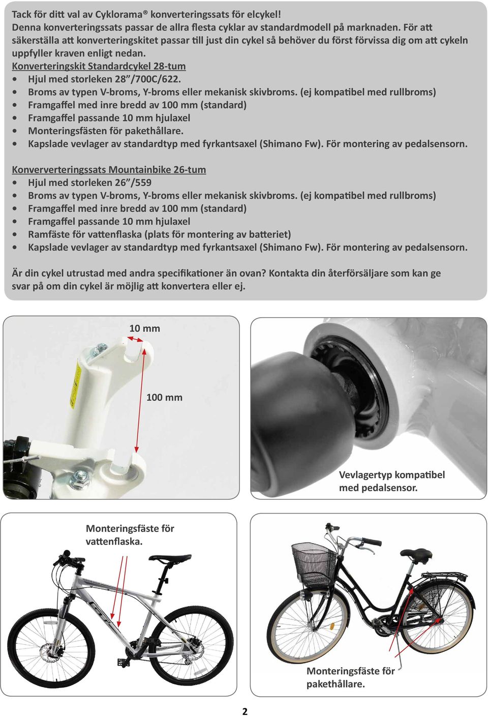 Konverteringskit Standardcykel 28-tum Hjul med storleken 28 /700C/622. Broms av typen V-broms, Y-broms eller mekanisk skivbroms.