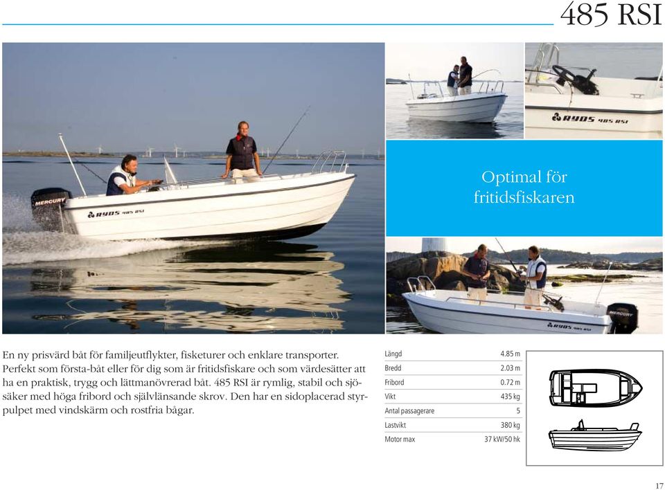 båt. 485 RSI är rymlig, stabil och sjösäker med höga fribord och självlänsande skrov.