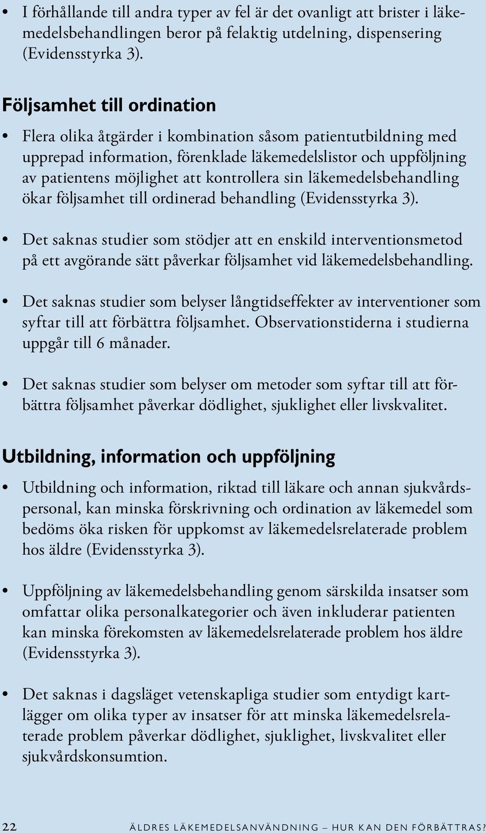 läkemedelsbehandling ökar följsamhet till ordinerad behandling (Evidensstyrka 3).