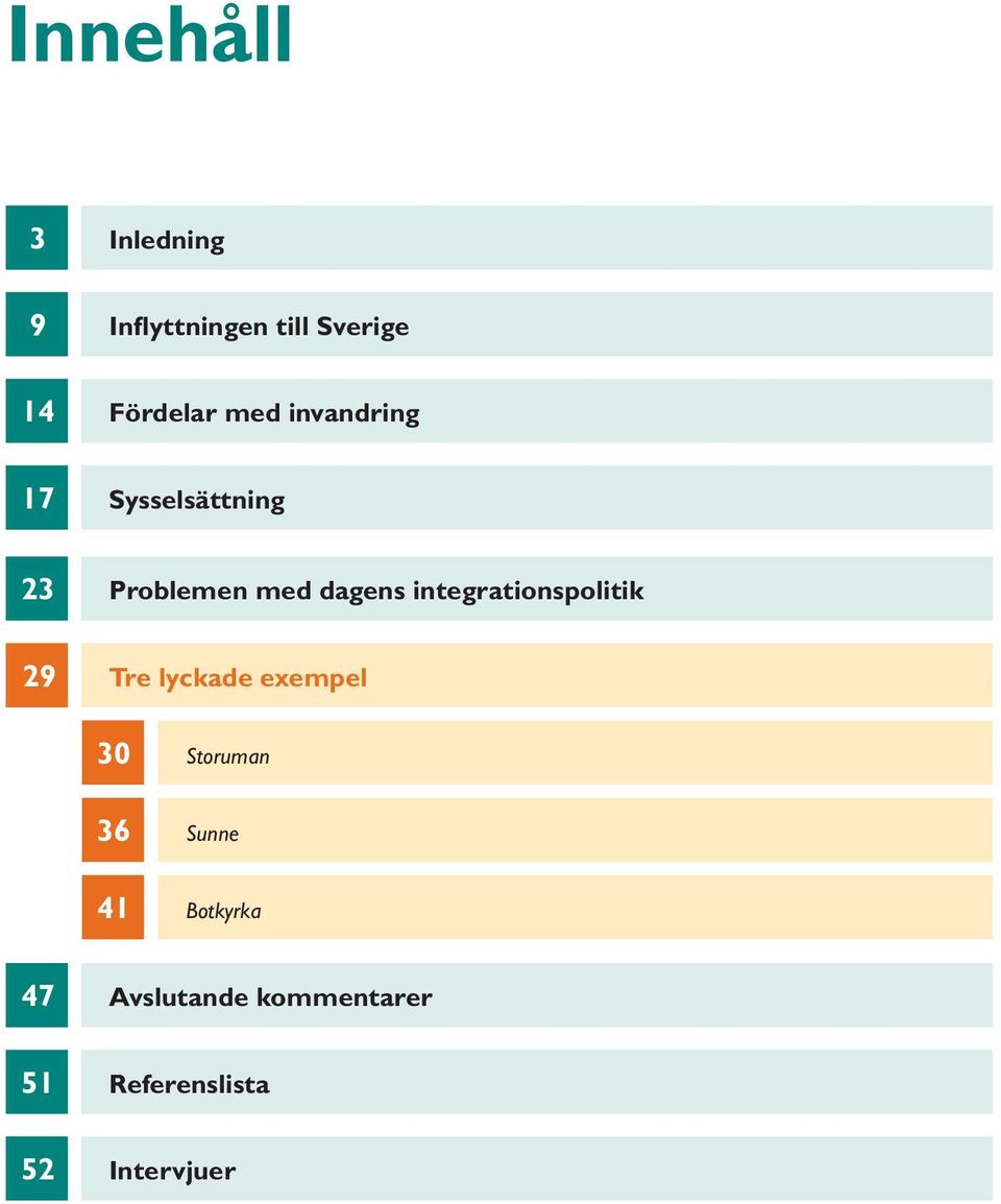 integrationspolitik 29 Tre lyckade exempel 30 Storuman 36