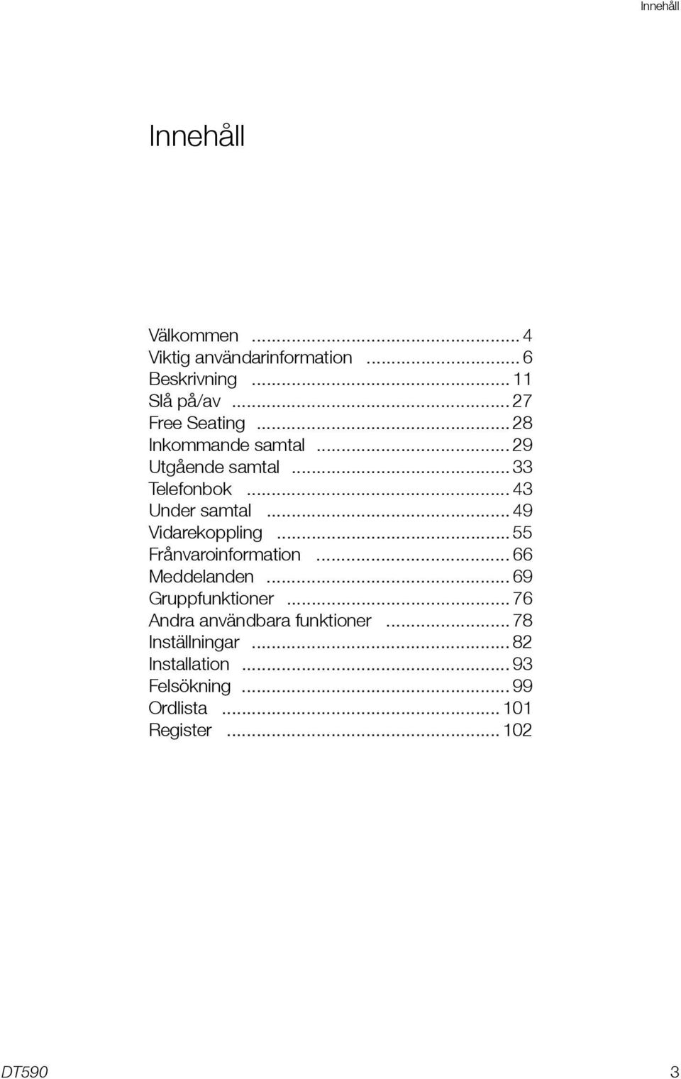 .. 49 Vidarekoppling... 55 Frånvaroinformation... 66 Meddelanden... 69 Gruppfunktioner.