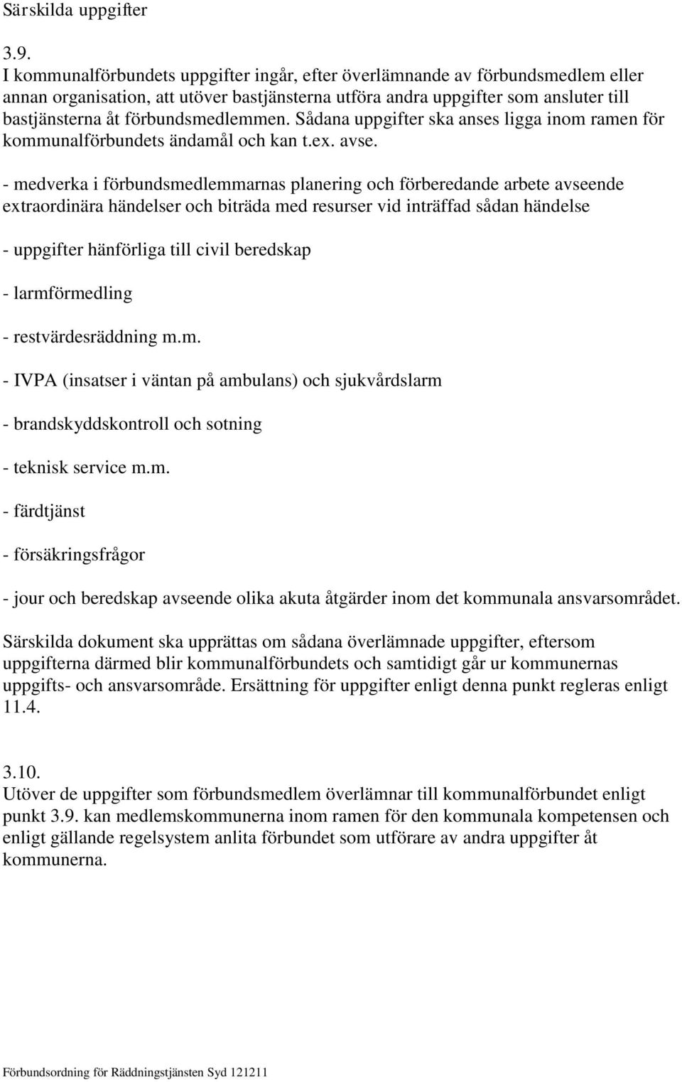 förbundsmedlemmen. Sådana uppgifter ska anses ligga inom ramen för kommunalförbundets ändamål och kan t.ex. avse.