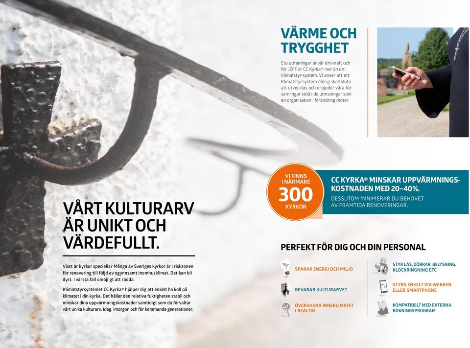 VI FINNS I NÄRMARE 300 KYRKOR CC KYRKA MINSKAR UPP VÄRMNINGS KOSTNADEN MED 20 40 %. DESSUTOM MINIMERAR DU BEHOVET AV FRAMTIDA RENOVERINGAR. PERFEKT FÖR DIG OCH DIN PERSONAL Visst är kyrkor speciella?