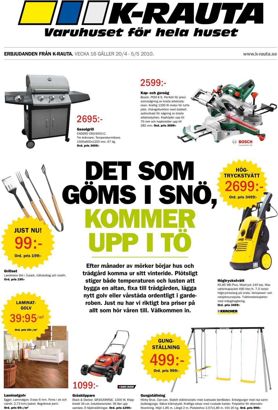 Utdragsfunktion med dubbelt spånutkast för sågning av breda arbetsstycken. Kaphöjder upp till 70 mm och kapbredder upp till 282 mm. Ord. pris 3699:- 2599:- JUST NU! 99:- Ord.