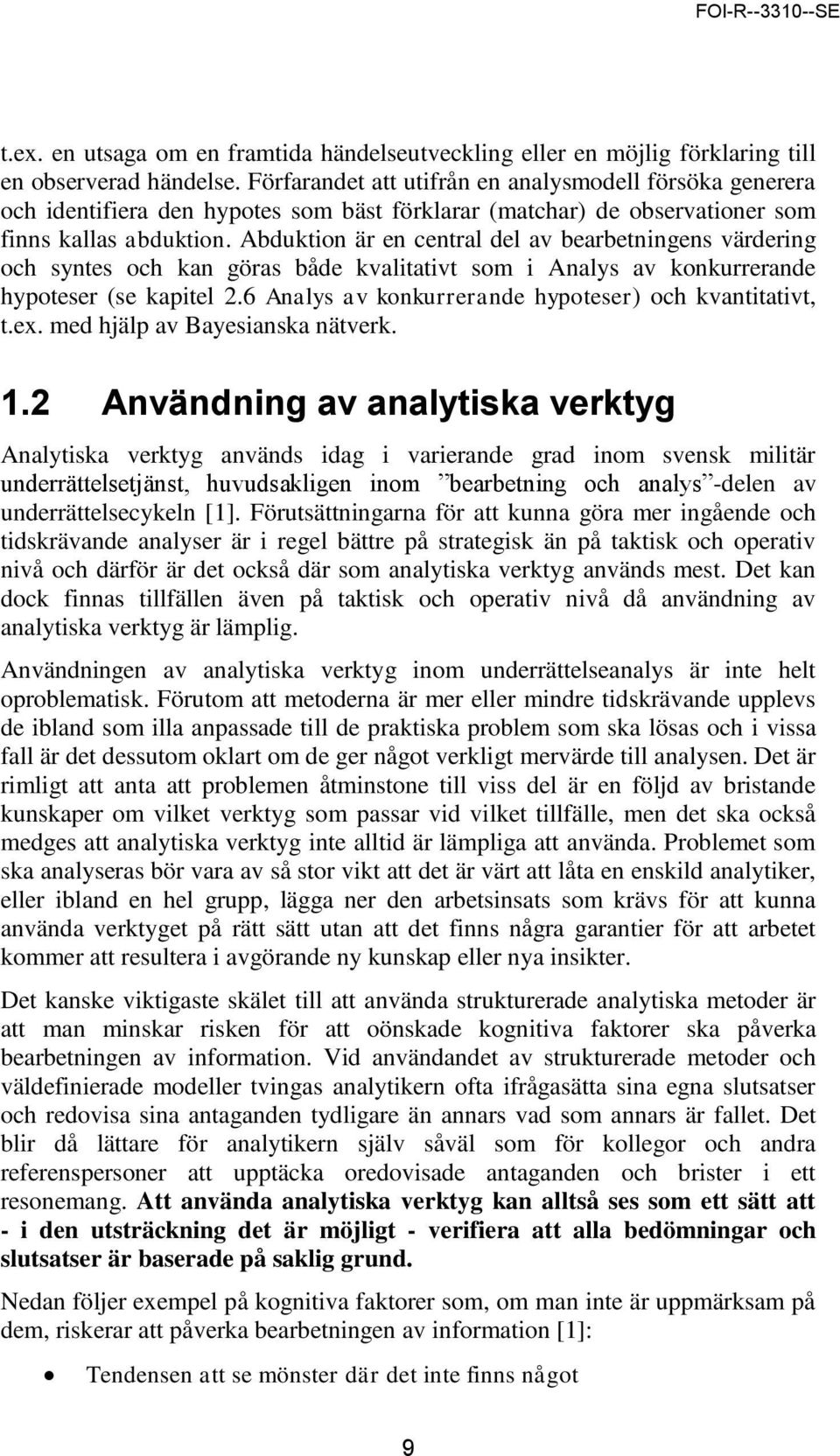 Abduktion är en central del av bearbetningens värdering och syntes och kan göras både kvalitativt som i Analys av konkurrerande hypoteser (se kapitel 2.