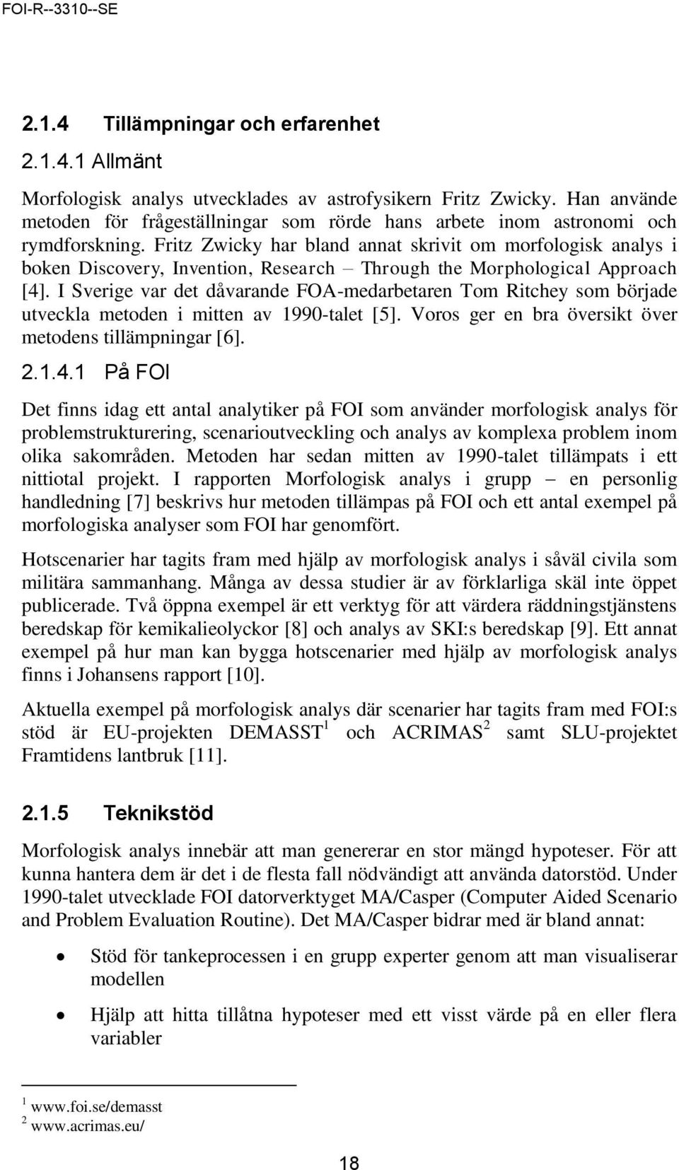 Fritz Zwicky har bland annat skrivit om morfologisk analys i boken Discovery, Invention, Research Through the Morphological Approach [4].