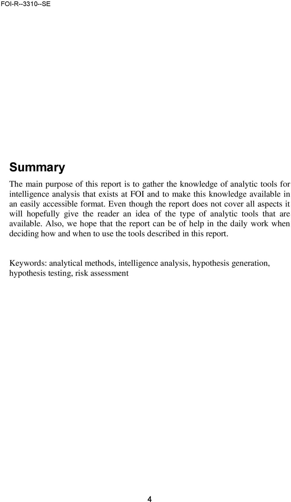 Even though the report does not cover all aspects it will hopefully give the reader an idea of the type of analytic tools that are available.