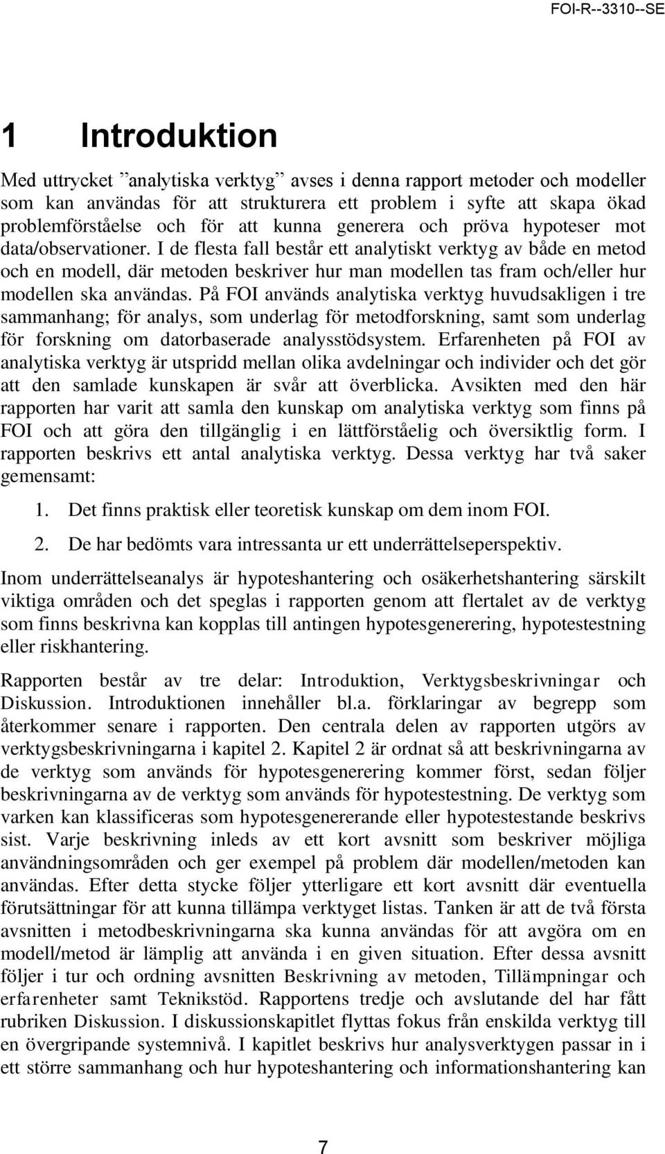 I de flesta fall består ett analytiskt verktyg av både en metod och en modell, där metoden beskriver hur man modellen tas fram och/eller hur modellen ska användas.