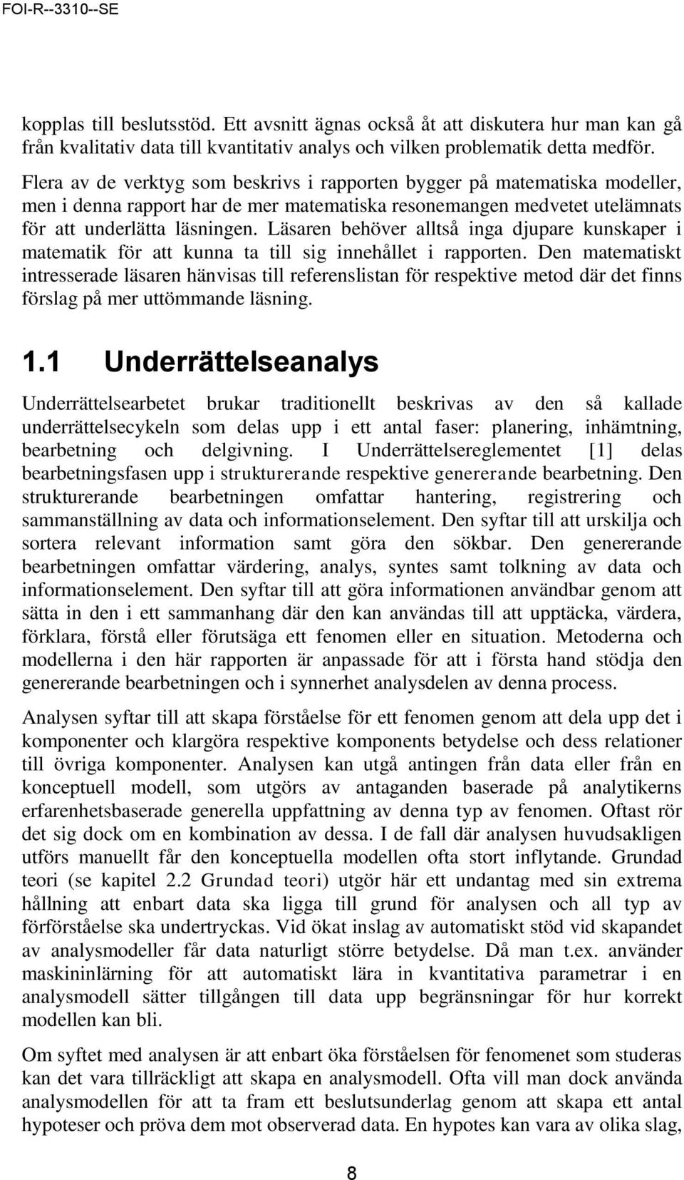 Läsaren behöver alltså inga djupare kunskaper i matematik för att kunna ta till sig innehållet i rapporten.