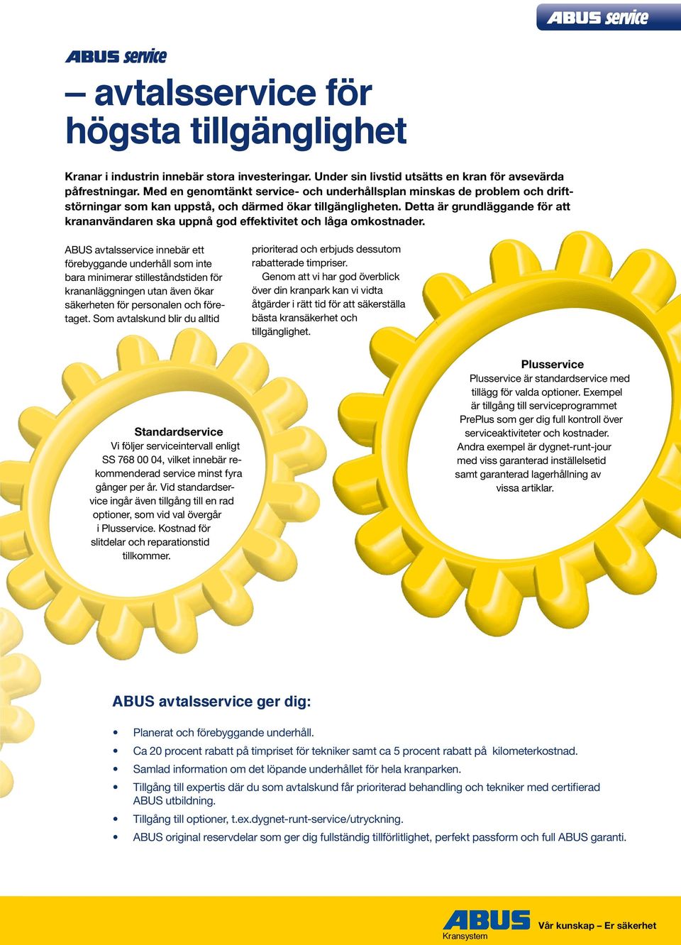 Detta är grundläggande för att krananvändaren ska uppnå god effektivitet och låga omkostnader.