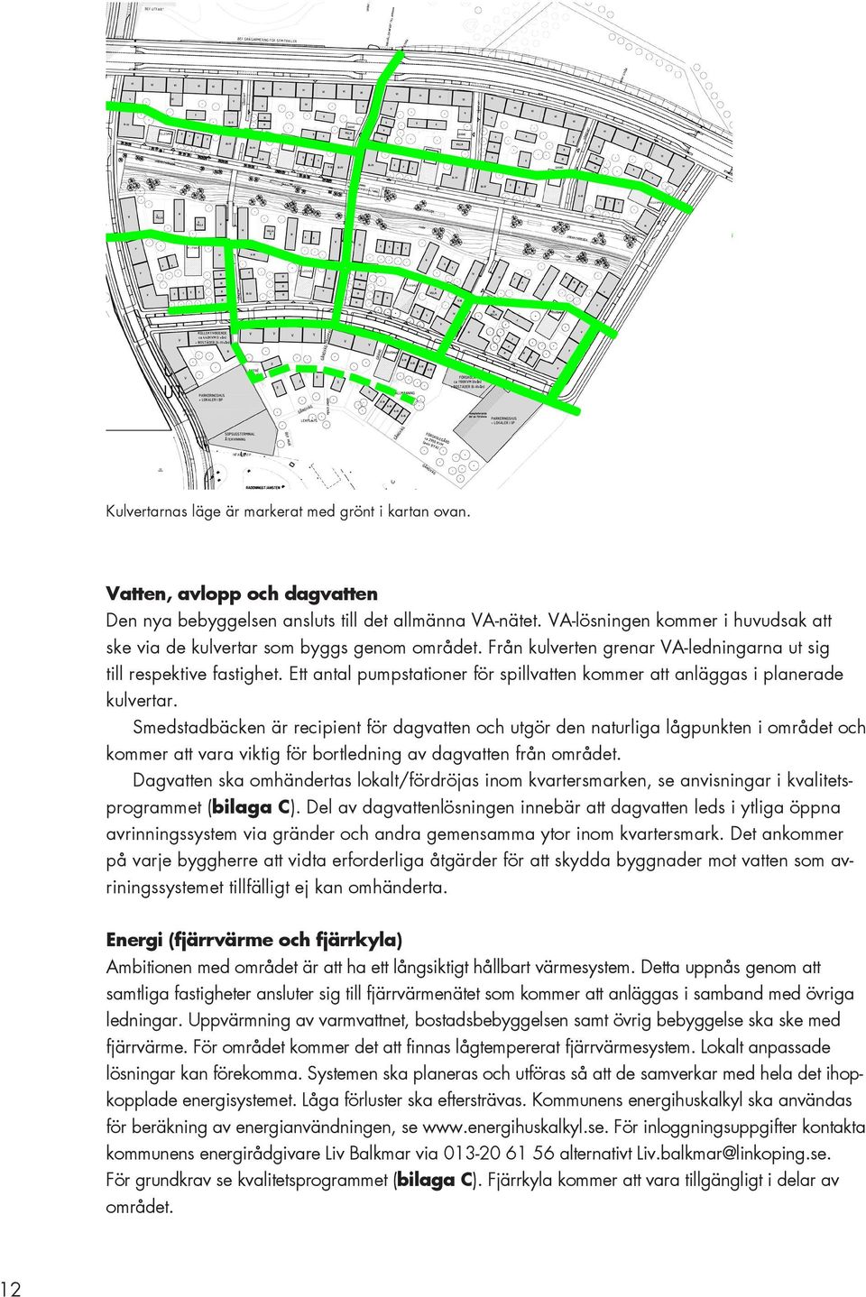 Ett antal pumpstationer för spillvatten kommer att anläggas i planerade kulvertar.