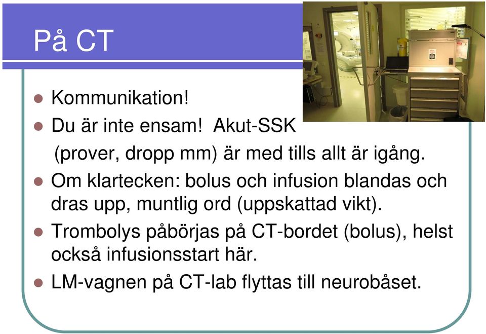 Om klartecken: bolus och infusion blandas och dras upp, muntlig ord