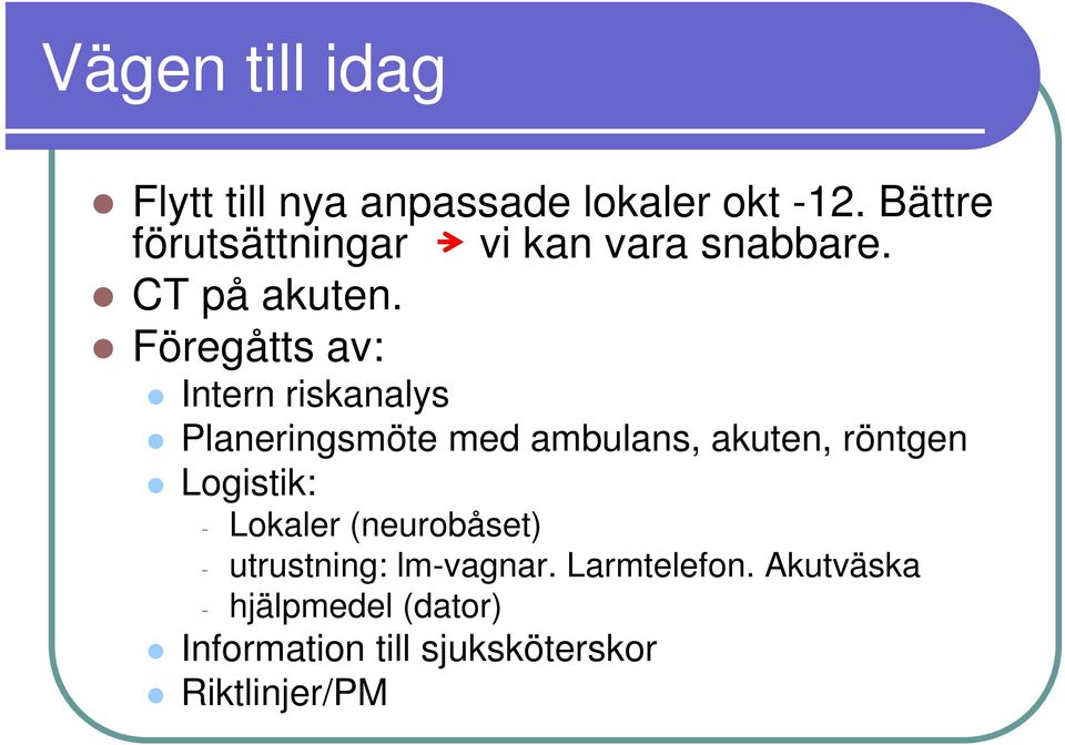 Föregåtts av: Intern riskanalys Planeringsmöte med ambulans, akuten, röntgen