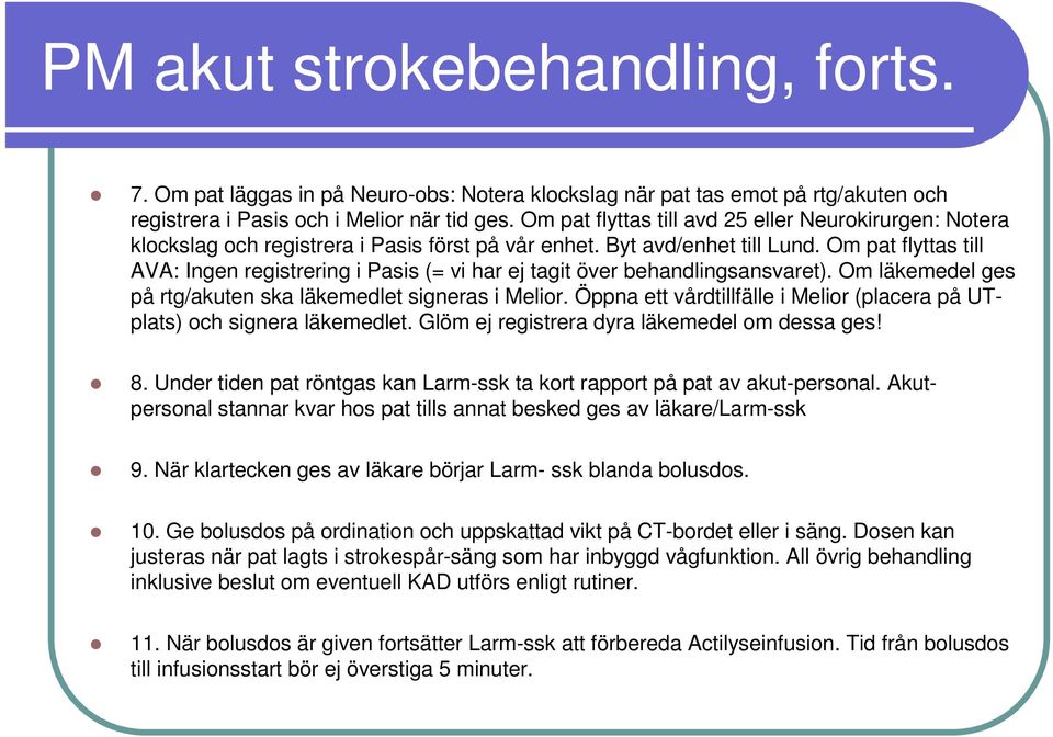 Om pat flyttas till AVA: Ingen registrering i Pasis (= vi har ej tagit över behandlingsansvaret). Om läkemedel ges på rtg/akuten ska läkemedlet signeras i Melior.