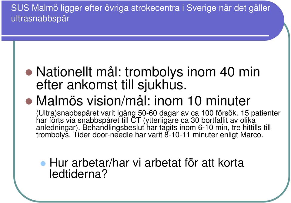 15 patienter har förts via snabbspåret till CT (ytterligare ca 30 bortfallit av olika anledningar).