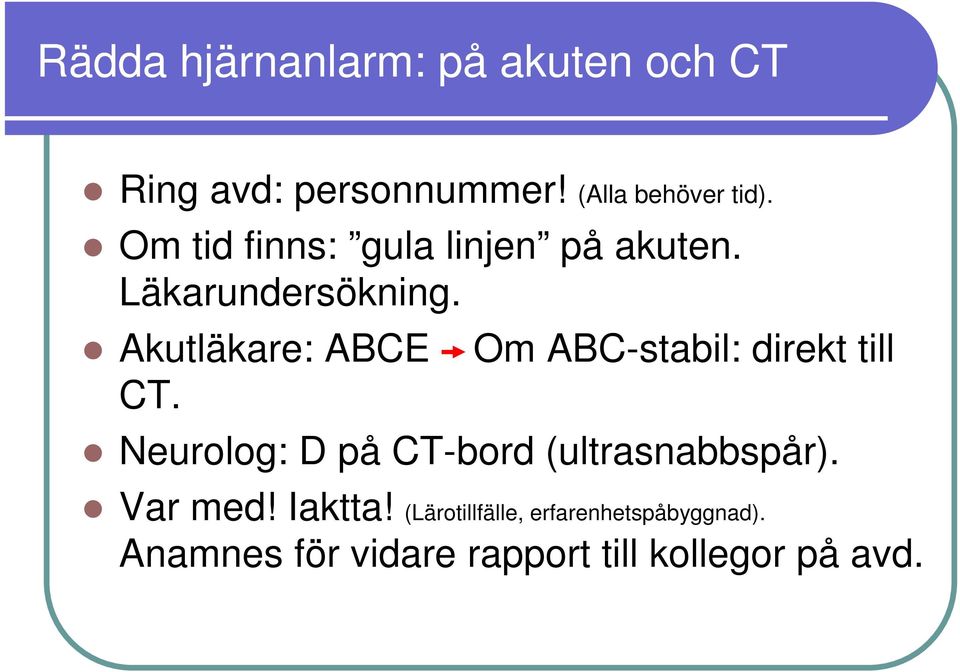 Akutläkare: ABCE Om ABC-stabil: direkt till CT.