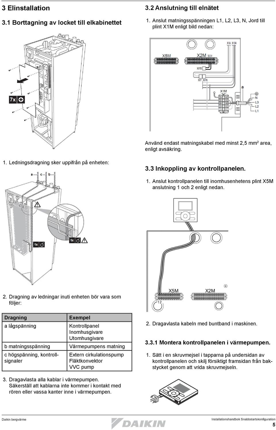 3 Inkoppling av kontrollpanelen. 1. Anslut kontrollpanelen till inomhusenhetens plint X5M anslutning 1 och 2 