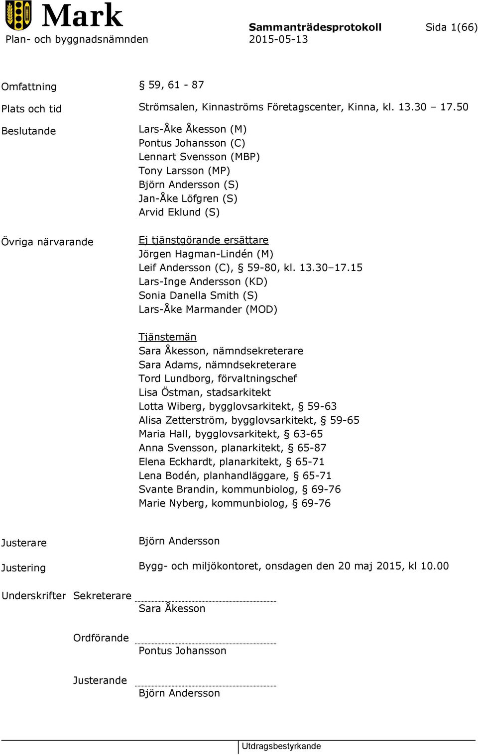 Jörgen Hagman-Lindén (M) Leif Andersson (C), 59-80, kl. 13.30 17.