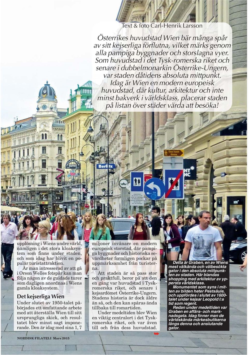 Idag är Wien en modern europeisk huvudstad, där kultur, arkitektur och inte minst bakverk i världsklass, placerar staden på listan över städer värda att besöka!