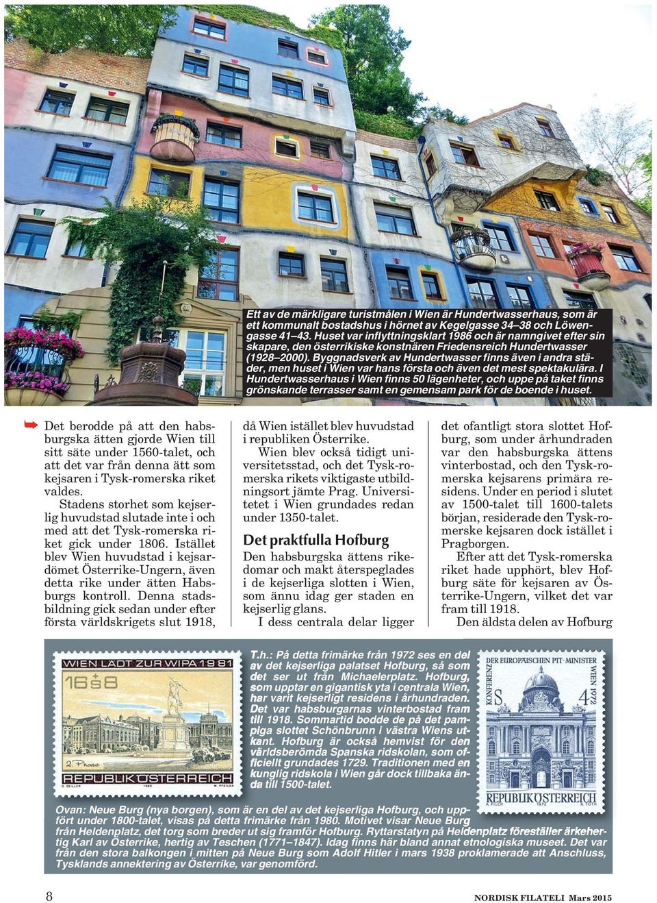 Byggnadsverk av Hundertwasser finns även i andra städer, men huset i Wien var hans första och även det mest spektakulära.